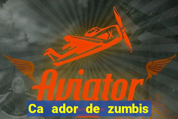 Ca ador de zumbis baixar ca ador de zumbi filme completo dublado